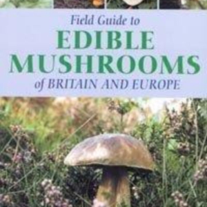 Titel: Field Guide to Edible Mushrooms of Britain and Europe