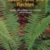 Titel: Moose  Farne und Flechten